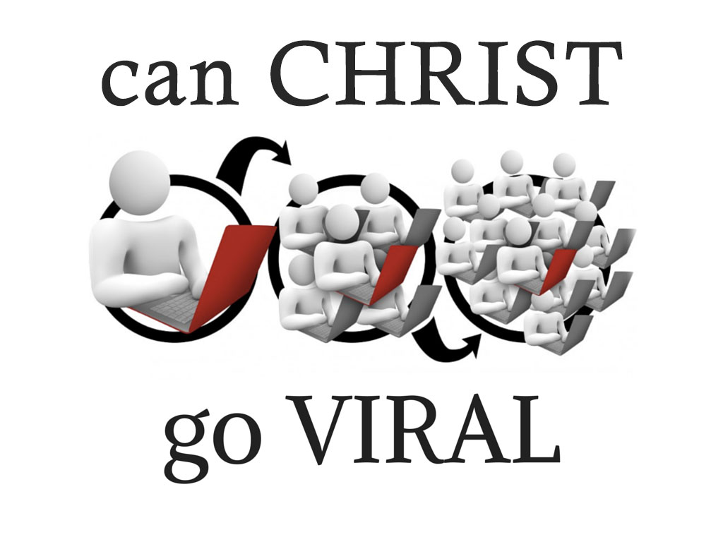 can Christ go Viral